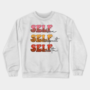 Self Love Self Respect Self Worth Crewneck Sweatshirt